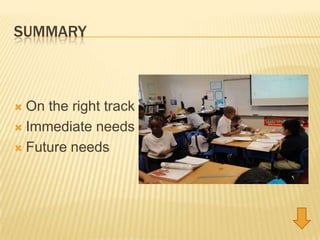 SummaryOn the right trackImmediate needsFuture needs