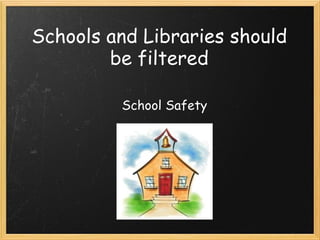 Schools and Libraries should be filtered School Safety 
