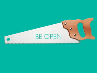 BE OPEN
 