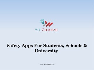 www.911cellular.com
Safety Apps For Students, Schools & 
University 
 