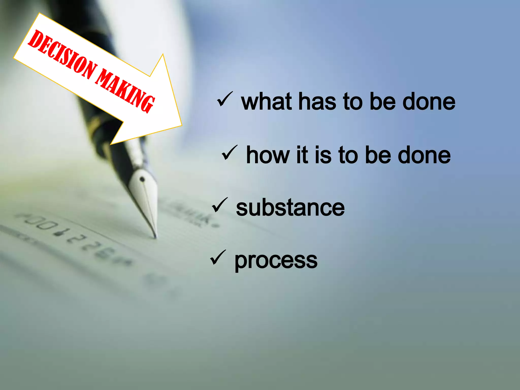  what has to be done
 how it is to be done
 substance
 process

 