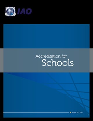 Accreditation for
Schools
www.iao.org
INTERNA
TIONAL ACCRE
D
ITATIONO
RGANIZATIO
N
 