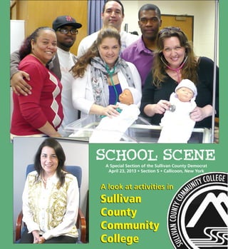 A look at activities in
Sullivan
County
Community
College
A look at activities in
Sullivan
County
Community
College
A Special Section of the Sullivan County Democrat
April 23, 2013 • Section S • Callicoon, New York
 
