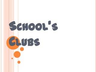 SCHOOL’S
CLUBS
 