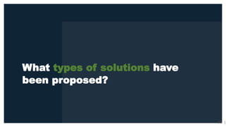 What types of solutions have
been proposed?
35 |
 