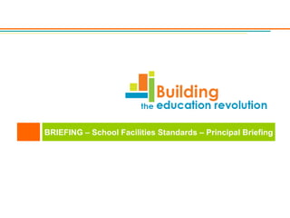 BRIEFING – School Facilities Standards – Principal Briefing 