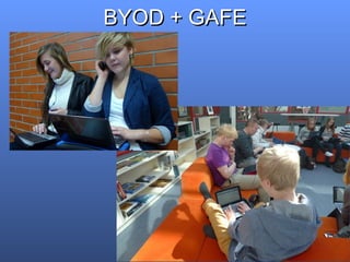 BYOD + GAFEBYOD + GAFE
 