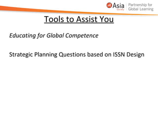 Tools to Assist You
Educating for Global Competence

Strategic Planning Questions based on ISSN Design
 