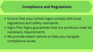 Compliance and Regulations
Ensure that your school signs comply with local
regulations and safety standards.
Signs Plus Signs guarantees that our products meet all
necessary requirements.
We provide expert advice to help you navigate
compliance issues.
 