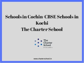 Schools in Cochin-CBSE Schools in
Kochi
The Charter School
www.charterschool.in
 