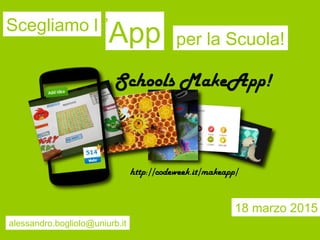 18 marzo 2015
alessandro.bogliolo@uniurb.it
Scegliamo l
App per la Scuola!
’
 