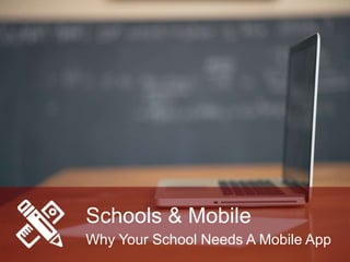 Schools & Mobile
Why Your School Needs A Mobile App
 
