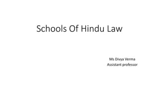 Schools Of Hindu Law
Ms Divya Verma
Assistant professor
 