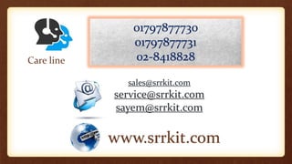 Care line
01797877730
01797877731
02-8418828
sales@srrkit.com
service@srrkit.com
sayem@srrkit.com
www.srrkit.com
 