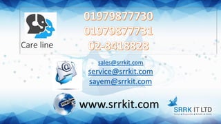Care line
sales@srrkit.com
service@srrkit.com
sayem@srrkit.com
www.srrkit.com
 