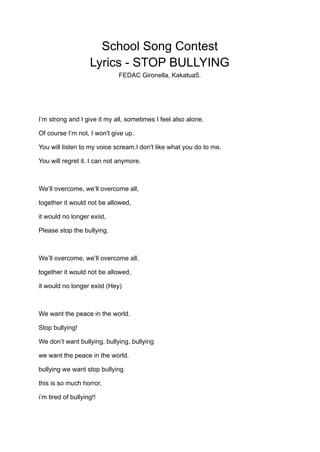 School Song Contest
Lyrics - STOP BULLYING
FEDAC Gironella, Kakatua5.
I’m strong and I give it my all, sometimes I feel al...