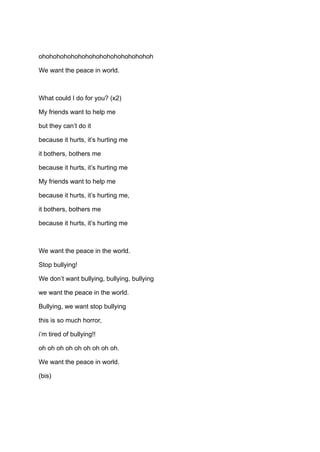 ohohohohohohohohohohohohohohohoh
We want the peace in world.
What could I do for you? (x2)
My friends want to help me
but ...
