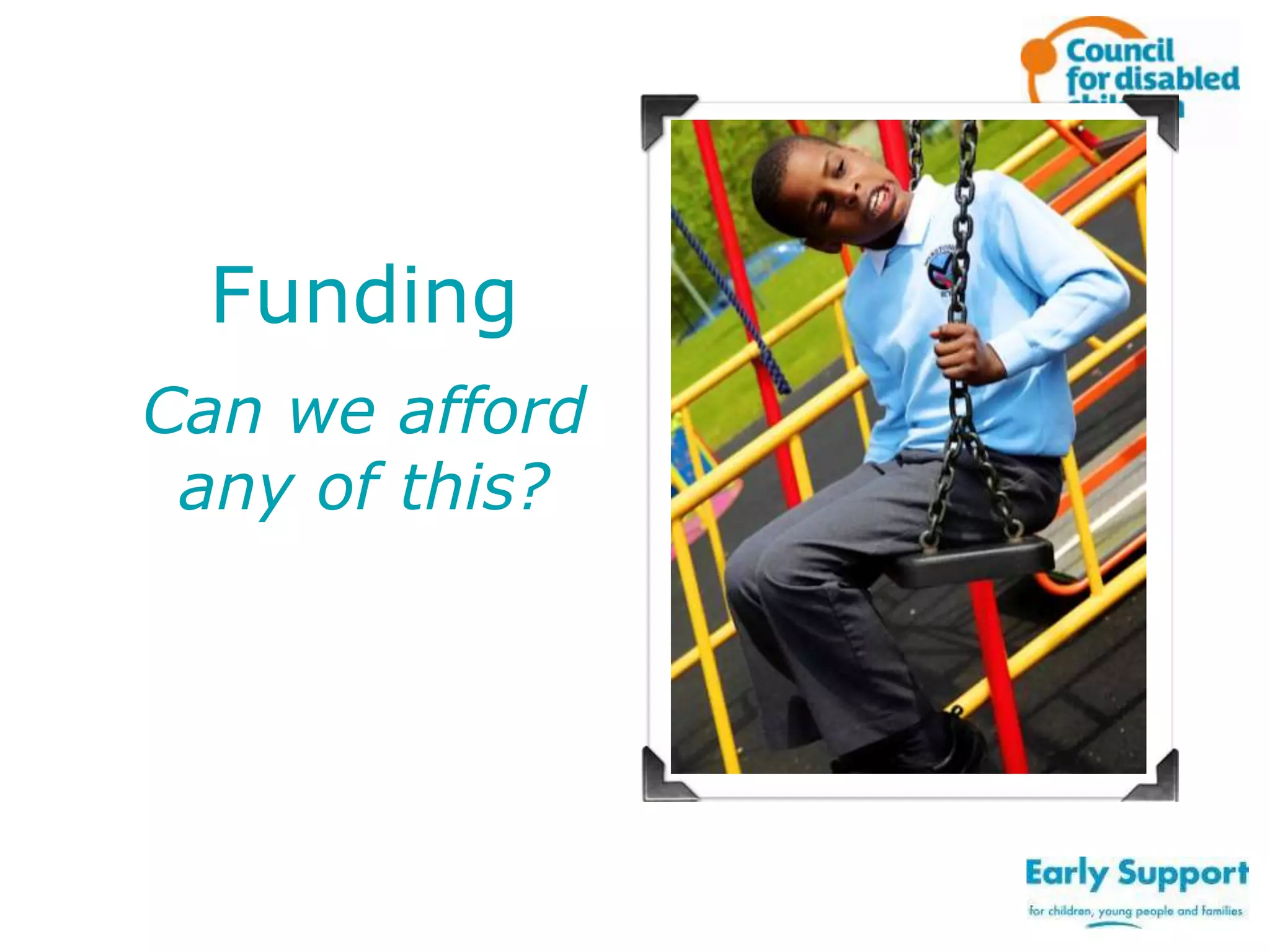 Funding
Can we afford
any of this?

 