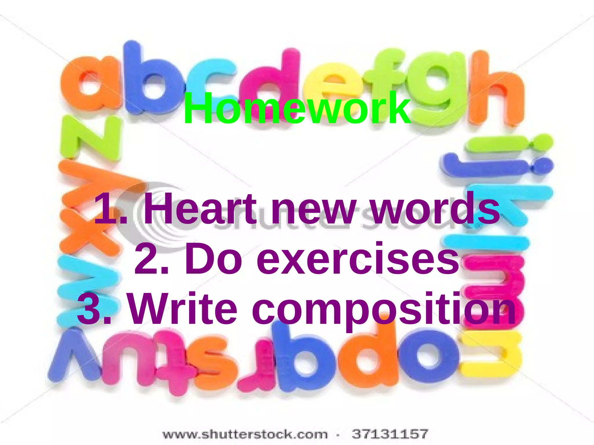 Homework 1. Heart new words 2. Do exercises 3. Write composition