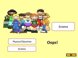 Science
Physical Education
Science