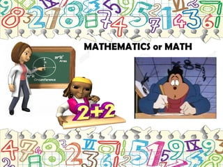 MATHEMATICS or MATH
 