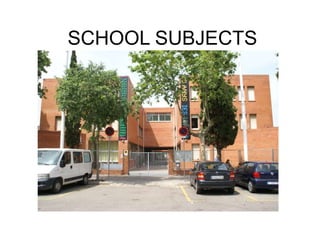 SCHOOL SUBJECTS
 