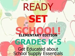 READY
SET
SCHOOL!
ELEMENTARY EDITION

GRADES K-5

Get Educated about
School Supply Essentials

 