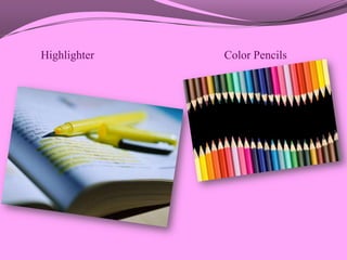 Highlighter   Color Pencils
 
