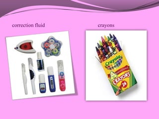 correction fluid   crayons
 