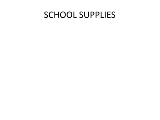 SCHOOL SUPPLIES
 