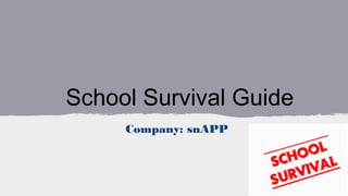 School Survival Guide
Company: snAPP
 