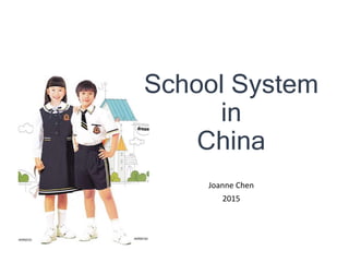 School System
in
China
Joanne Chen
2015
 