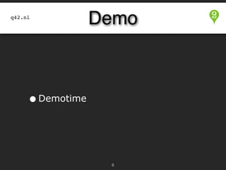 q42.nl

Demo

• Demotime

!8

 