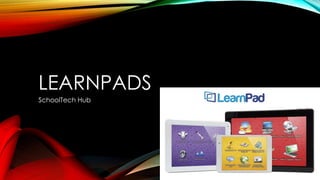 LEARNPADS
SchoolTech Hub
 