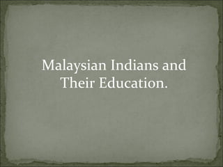 Malaysian Indians and Their Education. 