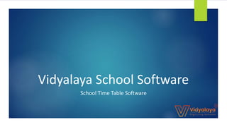 Vidyalaya School Software
School Time Table Software
 