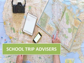 SCHOOL TRIP ADVISERS
 