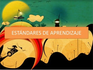ESTÁNDARES DE APRENDIZAJE
 