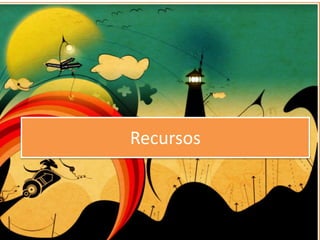 Recursos
 