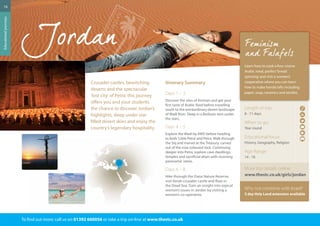 To find out more: call us on 01392 660056 or take a trip on-line at www.thestc.co.uk 
16 
Educational journeys 
Crusader castles, bewitching 
deserts and the spectacular 
‘lost city’ of Petra: this journey 
offers you and your students 
the chance to discover Jordan’s 
highlights, sleep under star 
filled desert skies and enjoy the 
country’s legendary hospitality. 
Itinerary Summary 
Days 1 – 3 
Discover the sites of Amman and get your 
first taste of Arabic food before travelling 
south to the extraordinary desert landscape 
of Wadi Rum. Sleep in a Bedouin tent under 
the stars. 
Days 4 – 5 
Explore the Wadi by 4WD before heading 
to both ‘Little Petra’ and Petra. Walk through 
the Siq and marvel at the Treasury, carved 
out of the rose coloured rock. Continuing 
deeper into Petra, explore cave dwellings, 
temples and sacrificial altars with stunning 
panoramic views. 
Days 6 – 8 
Hike through the Dana Nature Reserve, 
visit Kerak crusader castle and float in 
the Dead Sea. Gain an insight into topical 
women’s issues in Jordan by visiting a 
women’s co-operative. 
Learn how to cook a four course 
Arabic meal, perfect ‘bread 
spinning’ and visit a women’s 
cooperative where you can learn 
how to make handicrafts including 
paper, soap, ceramics and textiles. 
Length of trip: 
8 - 11 days 
When to go: 
Year round 
Educational focus: 
History, Geography, Religion 
Age Range: 
14 - 18 
More trip details online: 
www.thestc.co.uk/girls/jordan 
Why not combine with Israel? 
3 day Holy Land extension available 
 