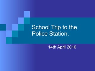 School Trip to the Police Station. 14th April 2010 