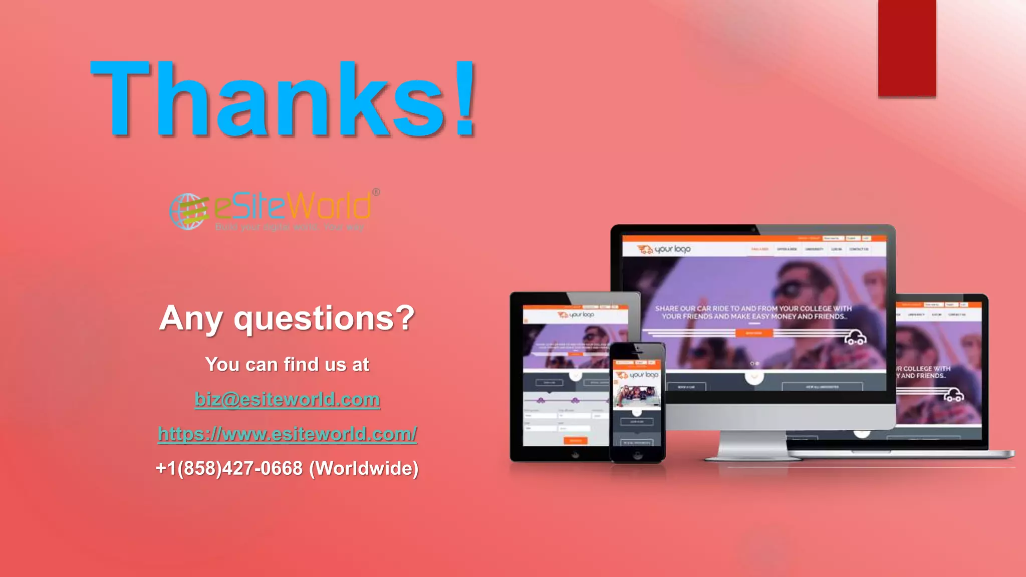 Thanks!
Any questions?
You can find us at
biz@esiteworld.com
https://www.esiteworld.com/
+1(858)427-0668 (Worldwide)
 