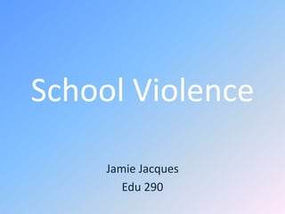 School Violence Jamie Jacques Edu 290 