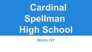 Cardinal
Spellman
High School
Bronx, NY
 