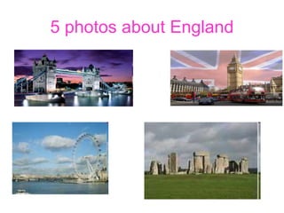 5 photos about England
 