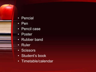 PencialPenPencil casePosterRubber bandRulerScissorsStudent’sbookTimetable/calendar