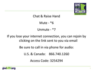1
Chat & Raise Hand
Mute - *6
Unmute - *7
If you lose your internet connection, you can rejoin by
clicking on the link sent to you via email
Be sure to call in via phone for audio:
U.S. & Canada: 866.740.1260
Access Code: 3254294
 