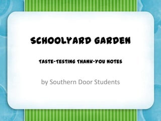 Schoolyard GardenTaste-Testing Thank-You Notes by Southern Door Students 