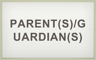 PARENT(S)/G 
UARDIAN(S) 
 