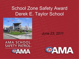 School Zone Safety Award Derek E. Taylor School June 23, 2011 